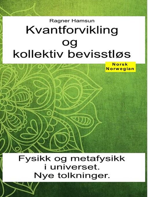 Title details for Kvantforvikling og kollektiv bevisstløs. Fysikk og metafysikk i universet.  Nye tolkninger. by Ragner Hamsun - Available